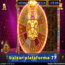 baixar plataforma 77